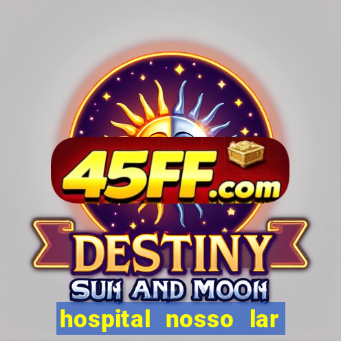 hospital nosso lar fortaleza telefone